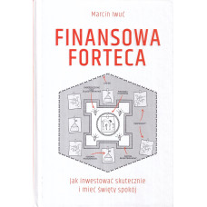 Finansowa forteca : jak inwestować skutecznie i mieć święty spokój