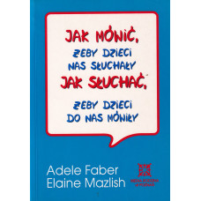 Jak mówić, żeby dzieci nas słuchały, jak słuchać, żeby dzieci do nas mówiły