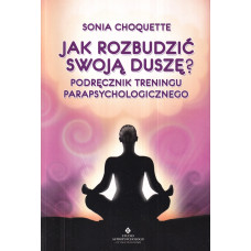 Jak rozbudzić swoją duszę? : podręcznik treningu parapsychologicznego Jak rozbudzić swoją duszę? : podręcznik treningu parapsychologicznego