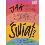 Jak uratować świat? Jak uratować świat?