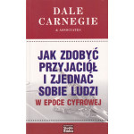 Jak zdobyć przyjaciół i zjednać sobie ludzi w epoce cyfrowej Jak zdobyć przyjaciół i zjednać sobie ludzi w epoce cyfrowej