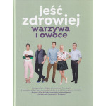 Jeść zdrowiej : warzywa i owoce