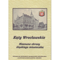 Kąty Wrocławskie : nieznane obrazy śląskiego miasteczka