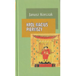 Król Maciuś Pierwszy Król Maciuś Pierwszy