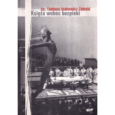 Księża wobec bezpieki : na przykładzie archidiecezji krakowskiej Księża wobec bezpieki : na przykładzie archidiecezji krakowskiej