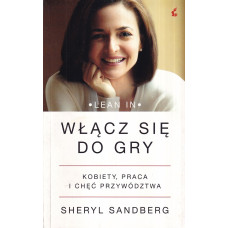 Lean in : włącz się do gry : kobiety, praca i chęć przywództwa