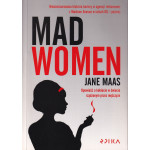 Mad women : nieocenzurowana historia kariery w agencji reklamowej z Madison Avenue w latach 60. i później