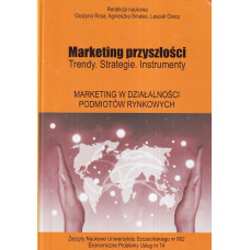 Marketing przyszłości : trendy, strategie, instrumenty. Marketing w działalności podmiotów rynkowych