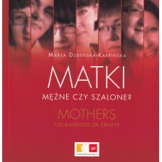 Matki - mężne czy szalone?  Mothers - courageous or crazy?