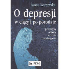 O depresji w ciąży i po porodzie : [przyczyny, objawy, leczenie, zapobieganie]
