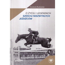 O życiu i legendach sześciu niezwykłych jeźdźców