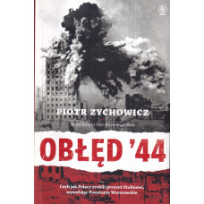 Obłęd '44 czyli Jak Polacy zrobili prezent Stalinowi, wywołując Powstanie Warszawskie