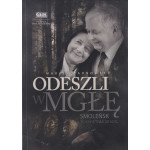 Odeszli w mgłę : Smoleńsk, 10 kwietnia 2010 r