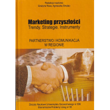 Marketing przyszłości : trendy, strategie, instrumenty. Partnerstwo i komunikacja w regionie