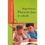 Pierwsze lata w szkole : rady dla rodziców i wychowawców