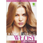 Pokochaj swoje włosy : jak mieć piękne i zadbane włosy