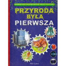 Przyroda była pierwsza : [wynalzki inspirowane przez naturę]