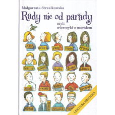 Rady nie od parady czyli Wierszyki z morałem : dla Michała, dla Zosi Rady nie od parady czyli Wierszyki z morałem : dla Michała, dla Zosi