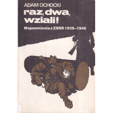 Raz, dwa, wziali! : wspomnienia z ZSRR 1939-1946 