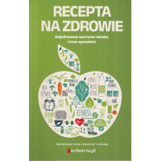Recepta na zdrowie: najzdrowsze warzywo świata i inne opowieści