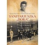 Sanitariuszka "Dora" : nie było czasu na strach