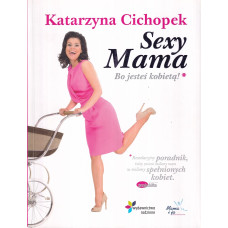 Sexy mama : bo jesteś kobietą!