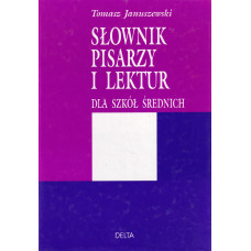 Słownik pisarzy i lektur dla szkół średnich Słownik pisarzy i lektur dla szkół średnich