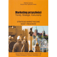 Marketing przyszłości : trendy, strategie, instrumenty. Strategie marketingowe miast i regionów