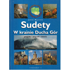 Sudety : w krainie Ducha Gór : geografia, przyroda, historia