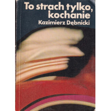 To strach tylko, kochanie