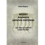 Węgry : anatomia państwa mafijnego : czy taka przyszłość czeka Polskę? Węgry : anatomia państwa mafijnego : czy taka przyszłość czeka Polskę?