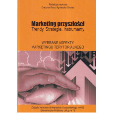 Marketing przyszłości : trendy, strategie, instrumenty. Wybrane aspekty marketingu terytorialnego