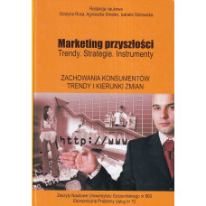 Marketing przyszłości : trendy, strategie, instrumenty. Zachowania konsumentów - trendy i kierunki zmian