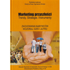 Marketing przyszłości : trendy, strategie, instrumenty. Zachowania nabywców - wczoraj, dziś i jutro