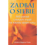 Zadbaj o siebie : 365 porad i złotych myśli na każdy dzień roku