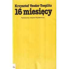 16 [szesnaście] miesięcy : felietony (sierpień 1980 - grudzień 1981)