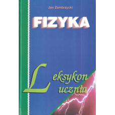 Fizyka : leksykon ucznia : 1000 [tysiąc] haseł