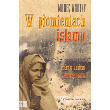 W płomieniach islamu : [Polki w Algierii - namiętność i wojna]