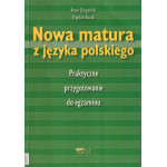 Nowa matura z języka polskiego : praktyczne przygotowanie do egzaminu