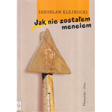 Jak nie zostałem menelem : (próba autobiografii antyintelektualnej)