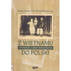 Z Wietnamu do Polski : opowieść córki mandaryna