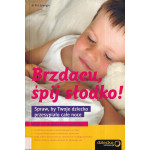Brzdącu, śpij słodko! : spraw, by twoje dziecko przesypiało całe noce