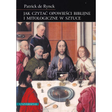 Jak czytać opowieści biblijne i mitologiczne w sztuce : rozwiązywanie zagadek dawnych mistrzów - od Giotta do Goi