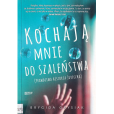 Kochają mnie do szaleństwa : (prawdziwa historia Jureczka)