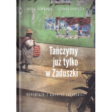 Tańczymy już tylko w Zaduszki : reportaże z Ameryki Łacińskiej