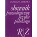 Słownik frazeologiczny języka polskiego. [T. 1], A-P [T. 2], R-Ż