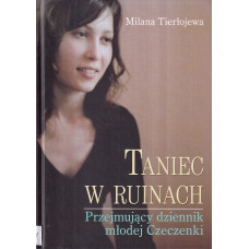 Taniec w ruinach : przejmujący dziennik młodej Czeczenki