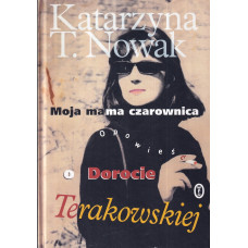 Moja mama czarownica : opowieść o Dorocie Terakowskiej