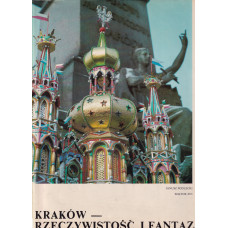 Kraków - rzeczywistość i fantazja Kraków - rzeczywistość i fantazja