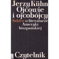 Ojcowie i ojcobójcy : szkice o literaturze Ameryki hiszpańskiej